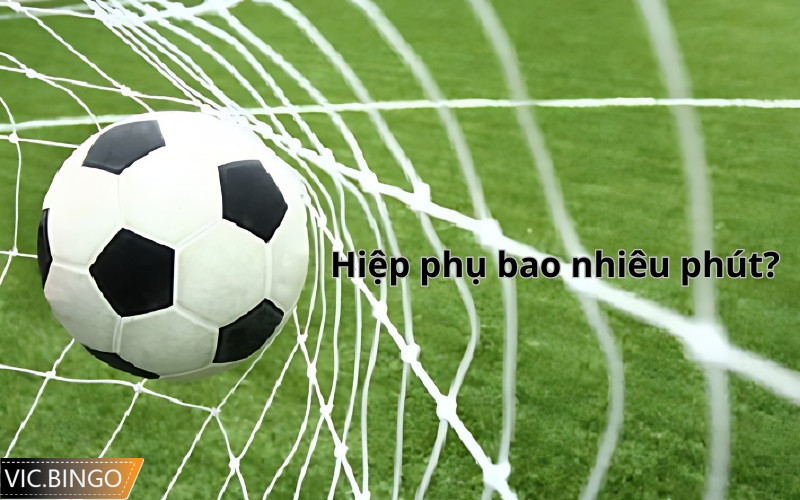 hiệp phụ bao nhiêu phút